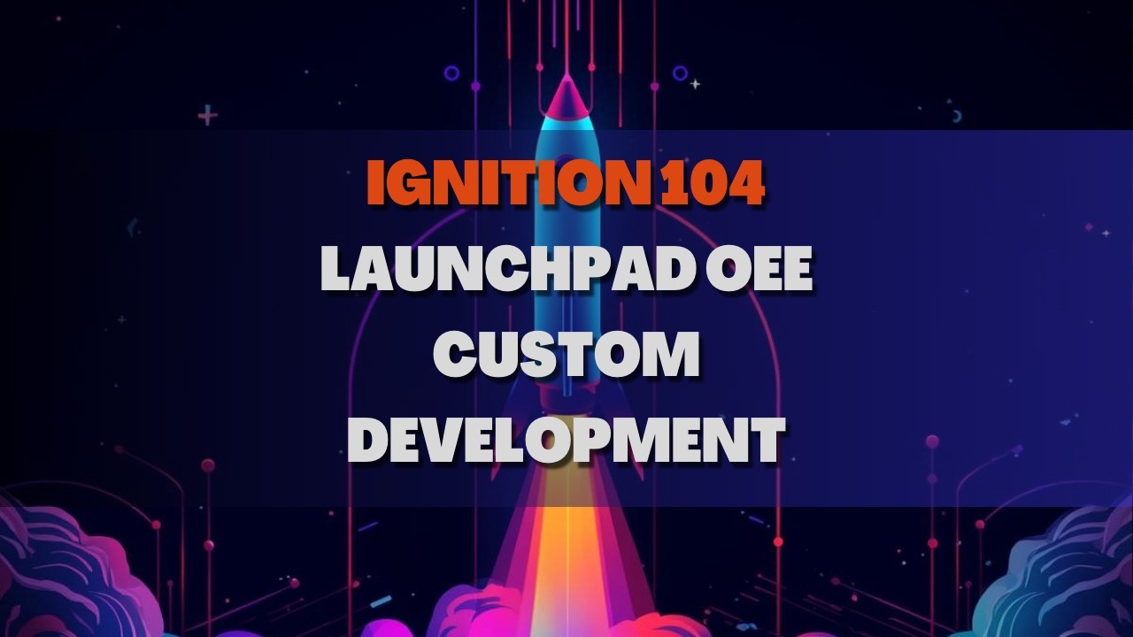 SCADA Forge - Ignition Training 104 - Launchpad OEE Custom Development
