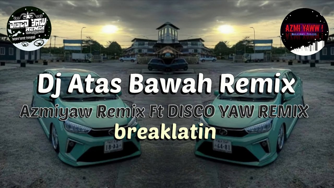DJ ATAS BAWAH = BREAKLATIN REMIX ( Disco Yaw Remix Ft AzmiYaw ! )