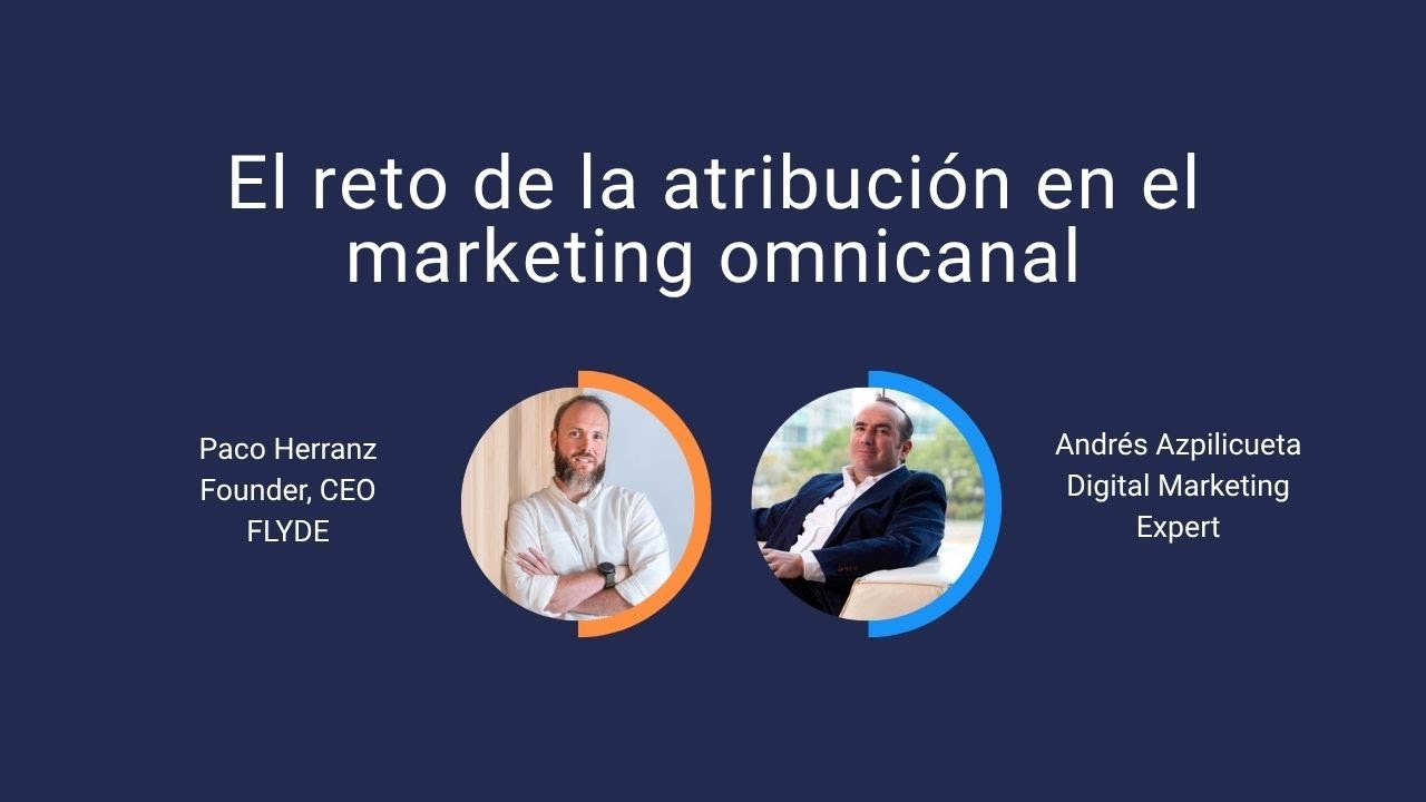 FLYDE Talks Episodio 1: El reto de la atribución en el marketing omnicanal