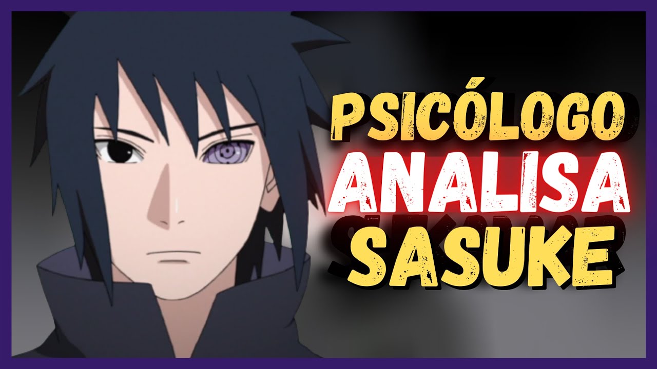 Por que o SASUKE &eacute; t&atilde;o odiado? | An&aacute;lise Psicol&oacute;gica SASUKE UCHIHA | Psicologia NARUTO