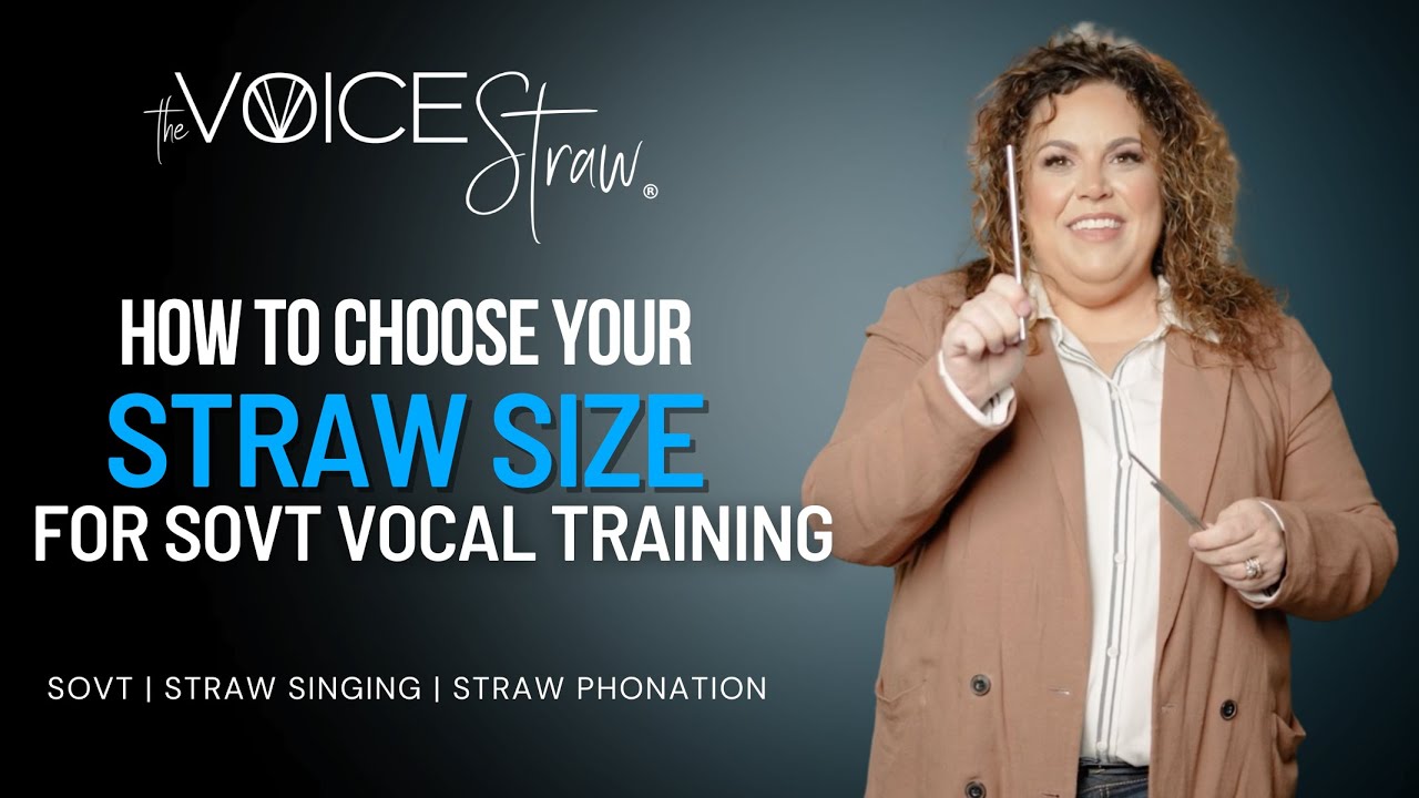 Straw Phonation: How to Choose Your Straw Size