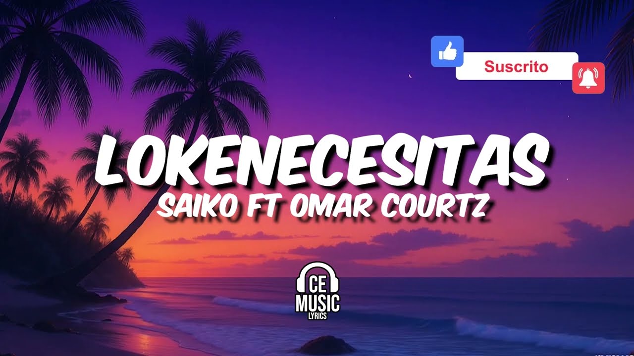 LOKENECESITAS - Saiko ft Omar Courtz (Letras)