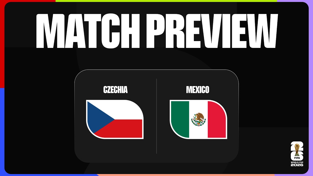 Match Preview: Czechia vs Mexico | FIFA World Cup 2026&trade;