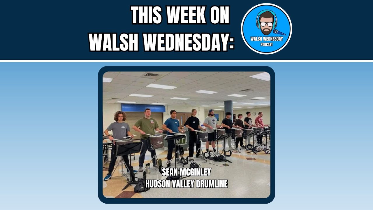 Walsh Wednesday Ep. 55 - Sean McGinley, Hudson Valley Drumline