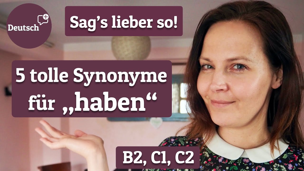 &bdquo;Sag's lieber so!&ldquo; 5 Synonyme f&uuml;r &bdquo;haben&ldquo; (Wortschatz f&uuml;r Fortgeschrittene | Deutsch B2, C1, C2)