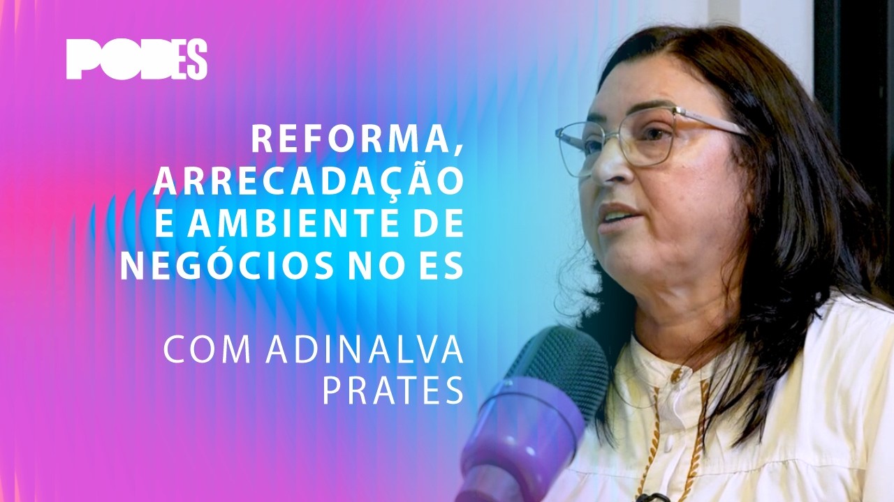 Episódio #24 - Reforma, arrecadação e ambiente de negócios no ES