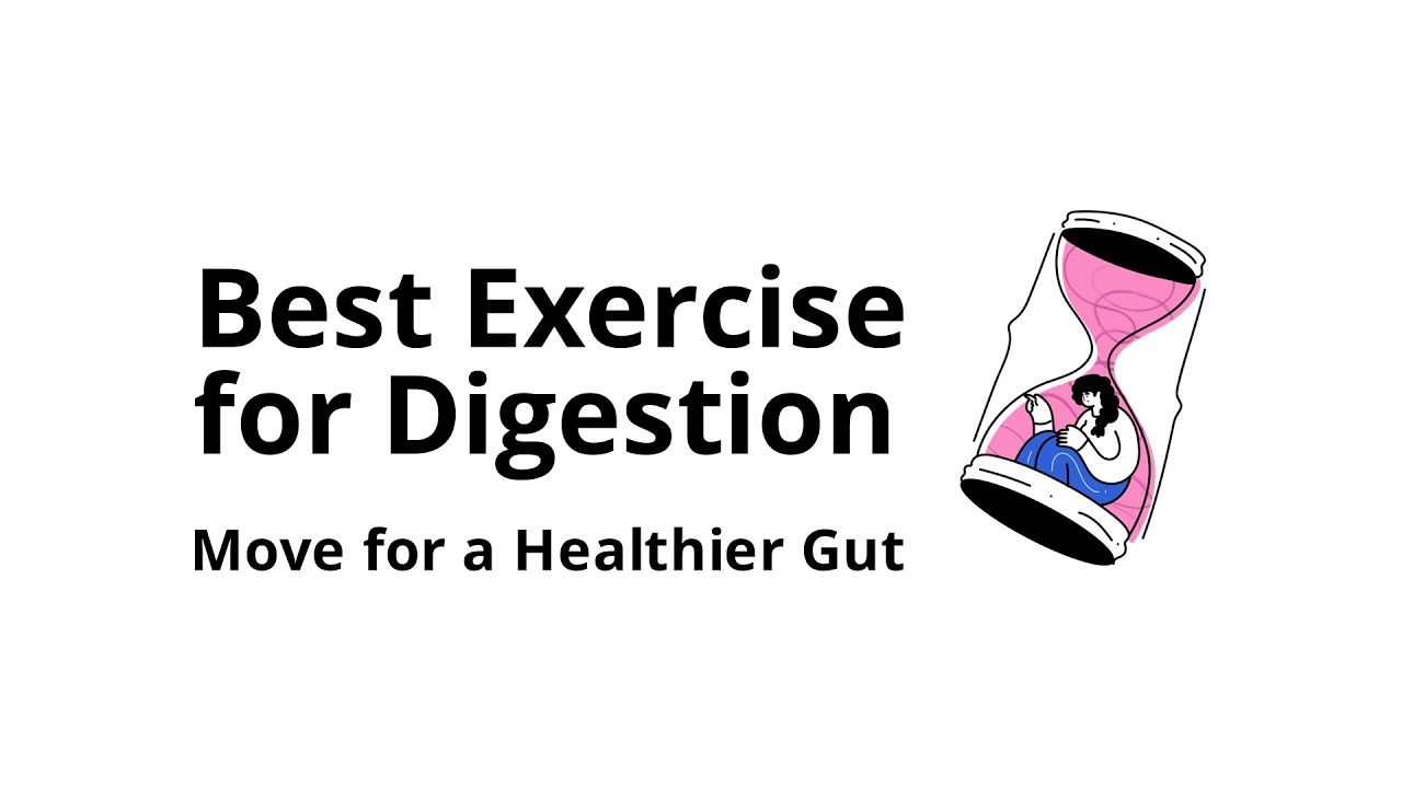 Which type of exercise helps most with better digestion?