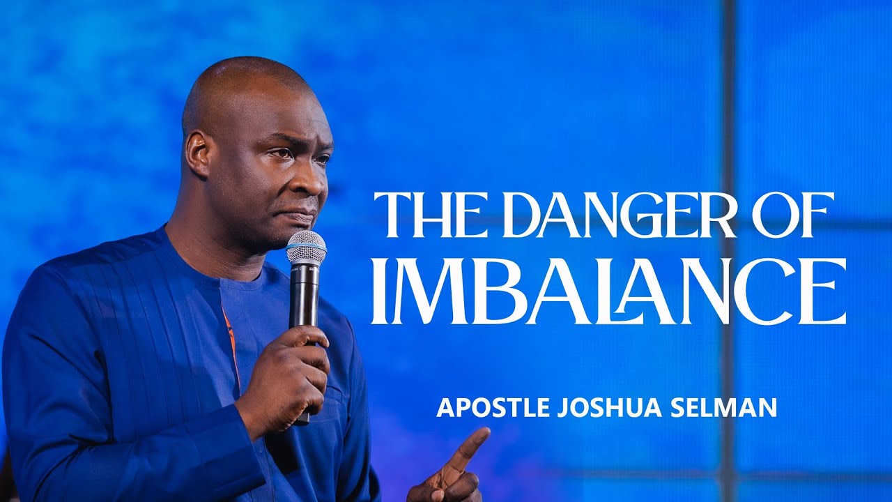 [FULL SERMON] DANGER OF IMBALANCE - APOSTLE JOSHUA SELMAN