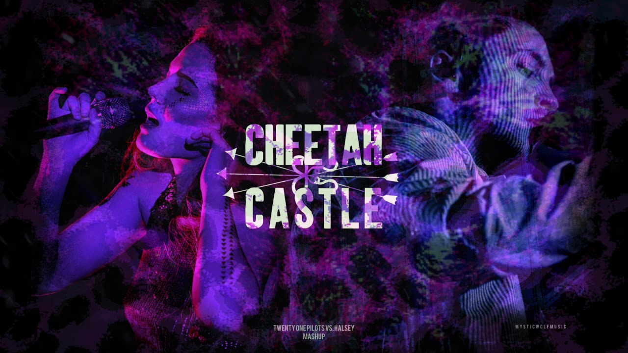 Cheetah Castle | Halsey/Twenty One Pilots (Mashup)