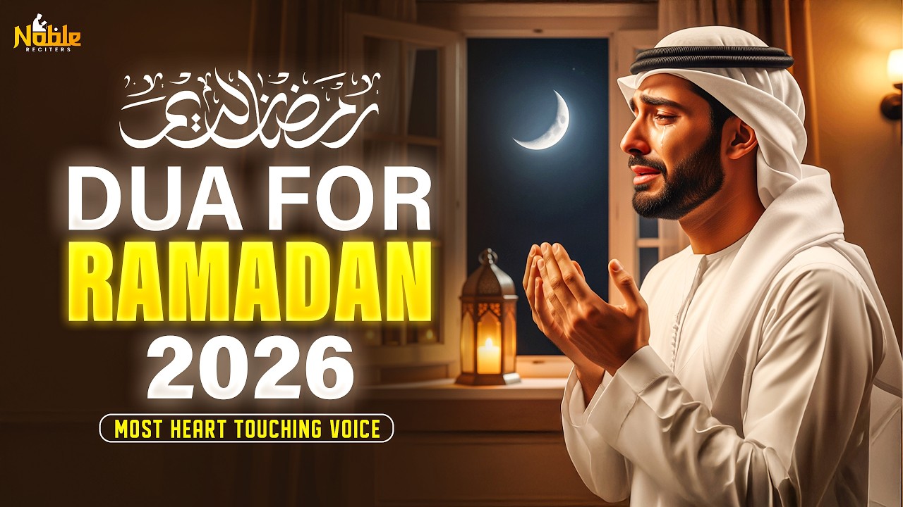 RAMADAN DUAS 2026 | MOST BEAUTIFUL DUAS FOR THE HOLY MONTH | Noble Reciters #ramadan2026