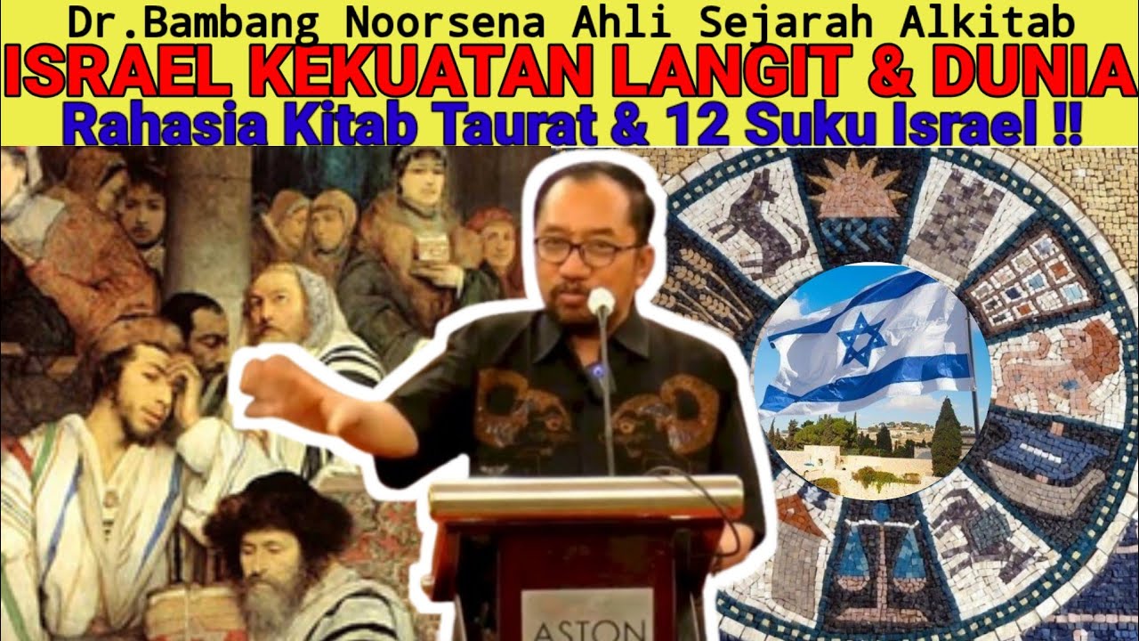 Dr.Bambang Noorsena -  ISRAEL KEKUATAN DUNIA & SORGA!! Kitab Taurat & 12 Suku Israel Yang Tersebar!!