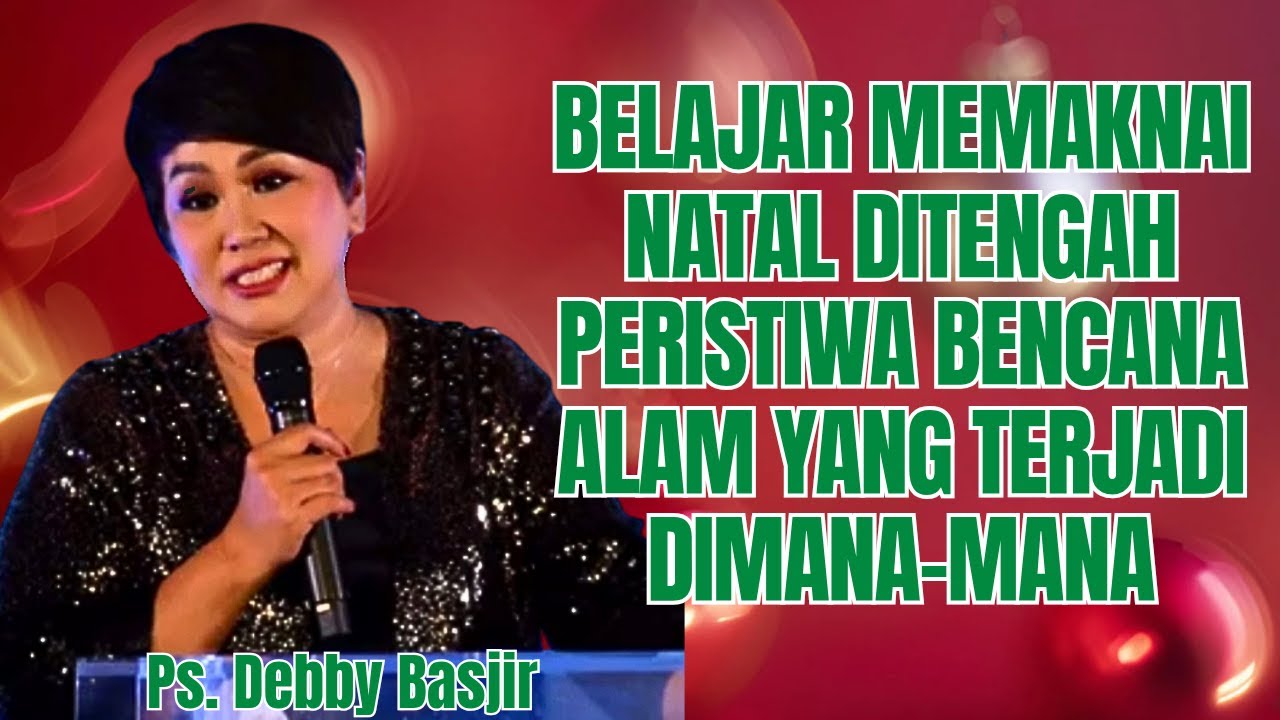 BELAJAR MEMAKNAI NATAL DITENGAH PERISTIWA BENCANA - PS DEBBY BASJIR - EVANGELIUM