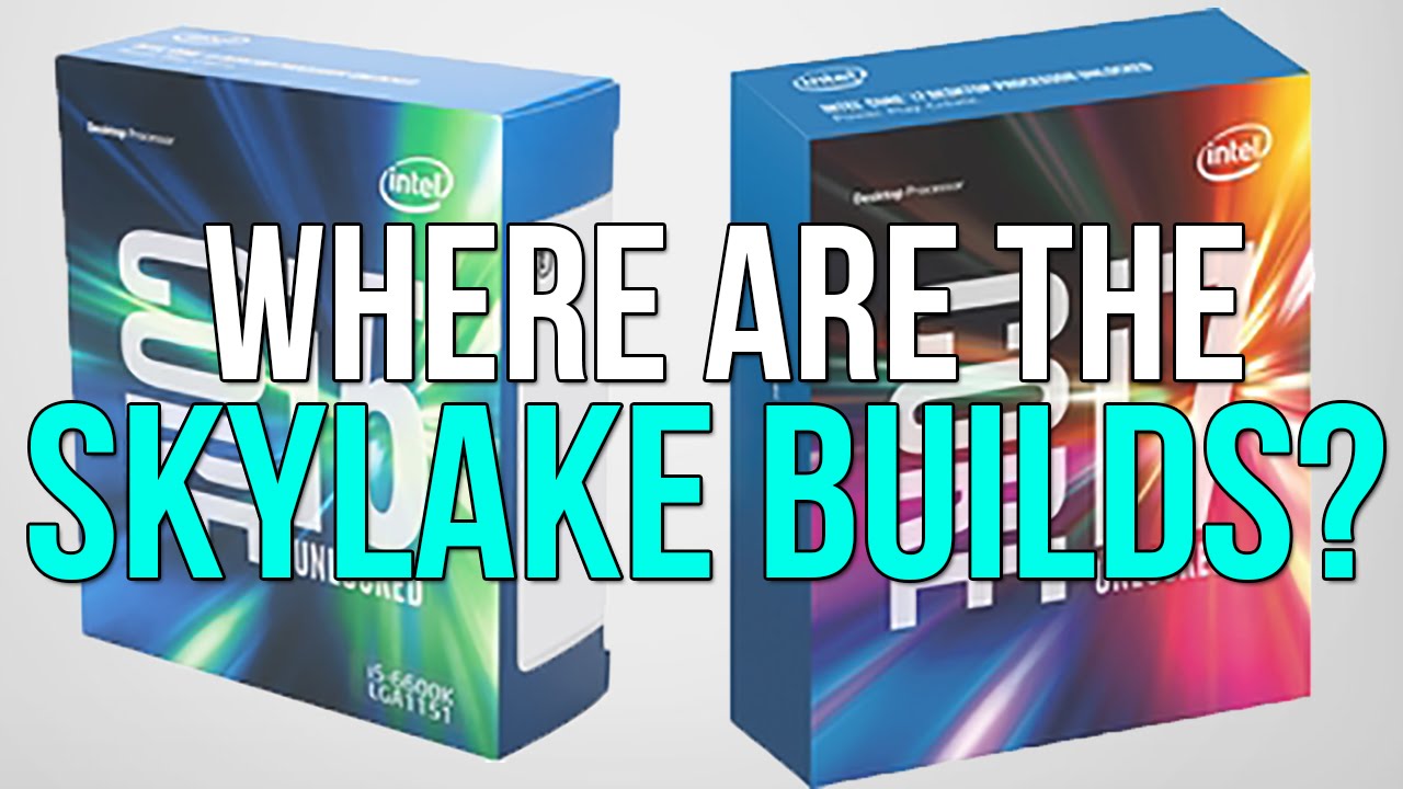 Where Are the Skylake PC Builds?