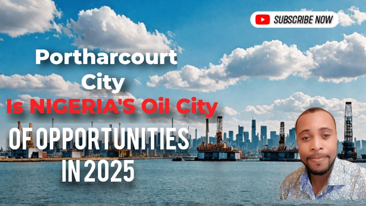 Portharcourt City Is NIGERIA'S Oil City of Opportunities in 2025