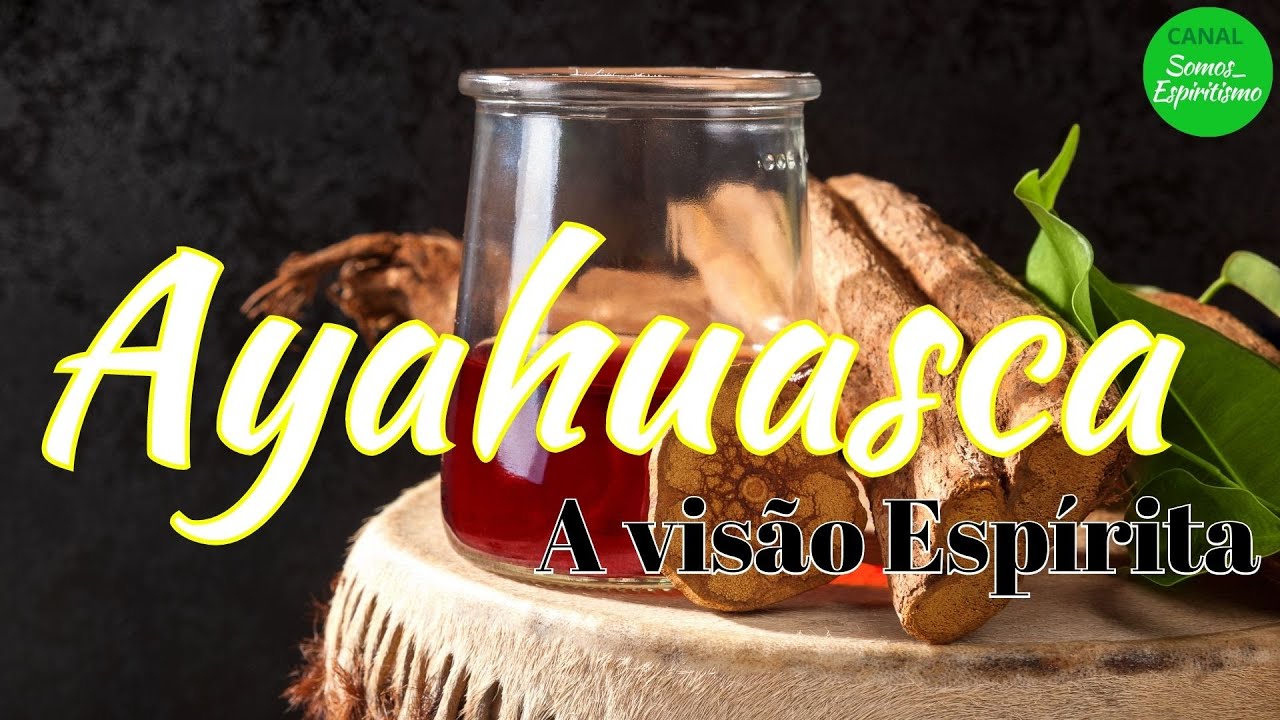 AYAHUASCA - A Visão Espírita.