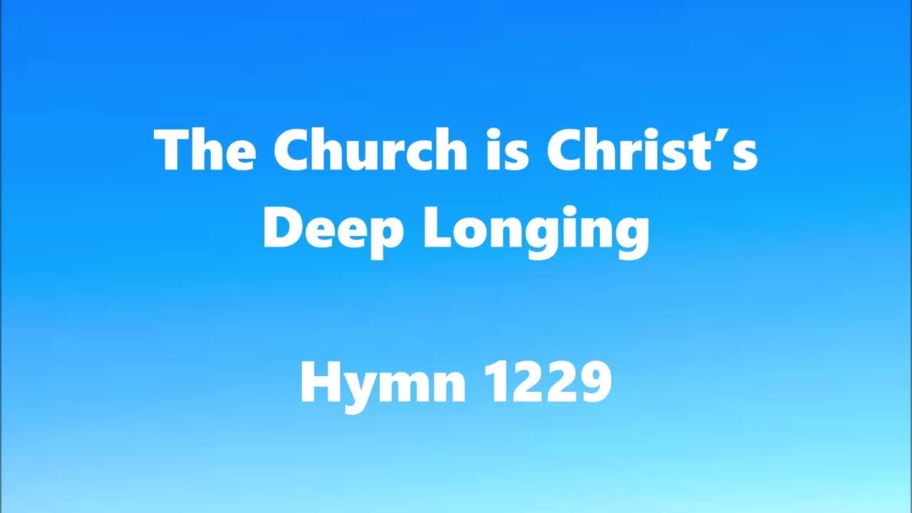 The Church is Christ’s Deep Longing – Hymn 1229