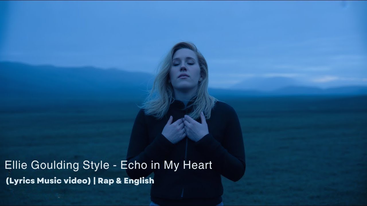 Ellie Goulding style- Echo In My Heart (Lyrics Music video) | Rap & English