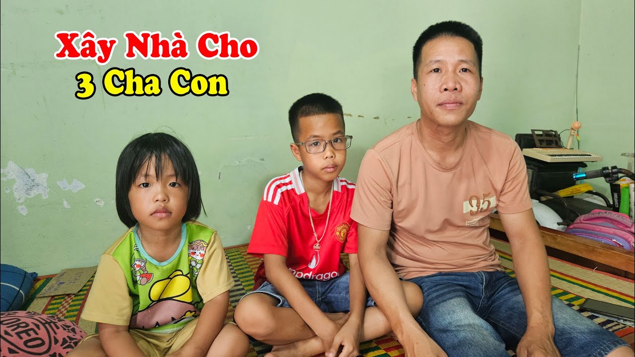 Xây nhà cho 3 Cha con a Thái. Có khả thi không?