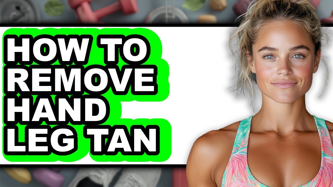 How to Remove Hand Leg Tan - Step by Step