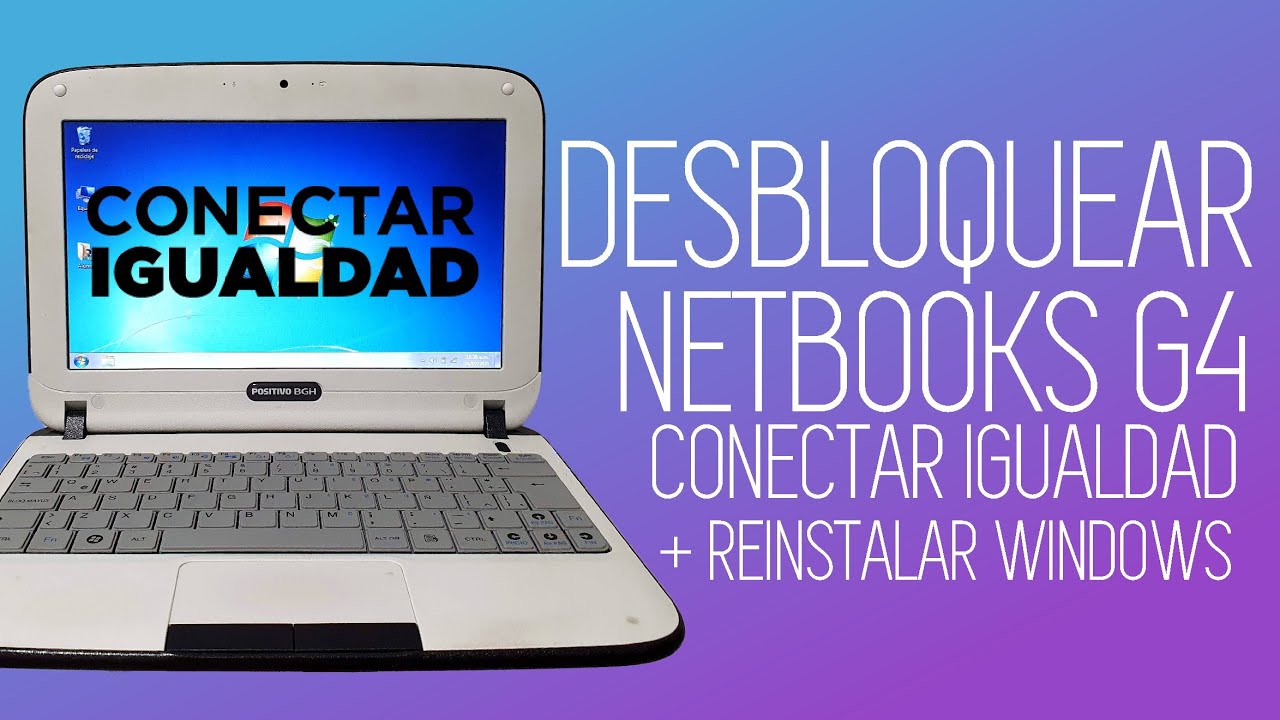 DESBLOQUEAR NETBOOK DEL GOBIERNO G4 Y REINSTALAR WINDOWS - AUMENTAR ESPACIO EN DISCO Y RENDIMIENTO