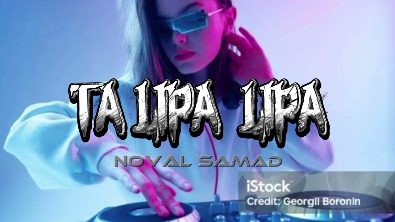 TA LIPA LIPA__ NOVAL - SAMAD  REMIX 2025 #