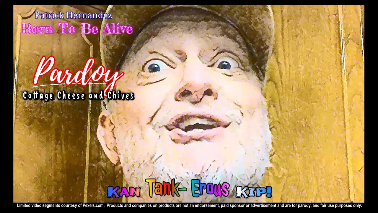 Born To Be Alive - Patrick Hernandez Parody - called Cottage Cheese and Chives by KaNtAnKErOuS Kip