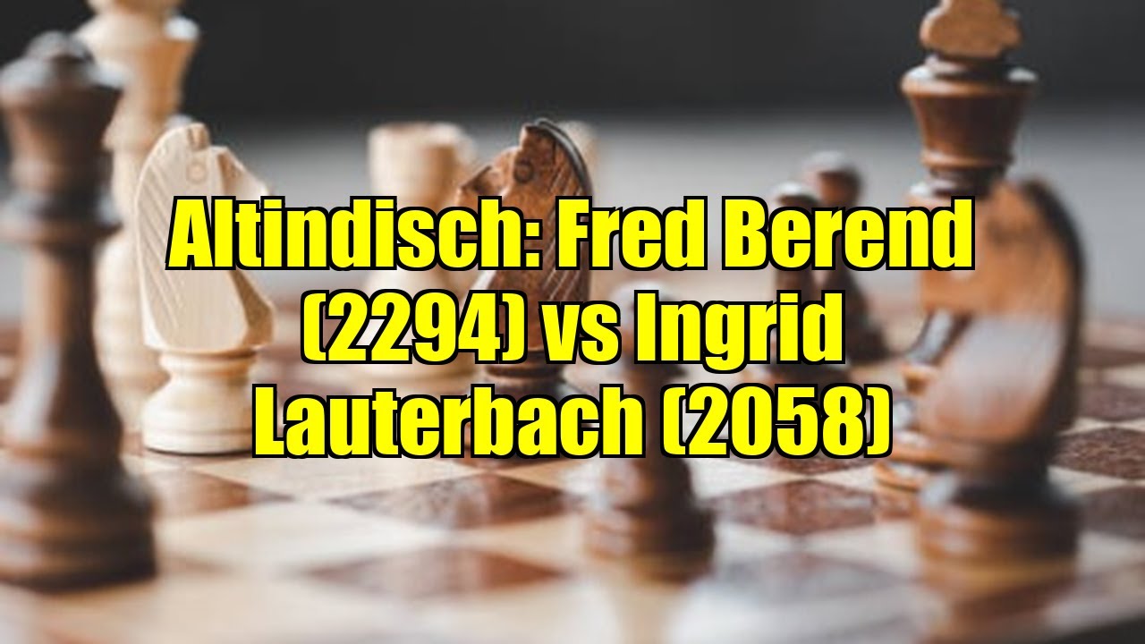 Altindisch: Fred Berend (2294) vs Ingrid Lauterbach (2058)