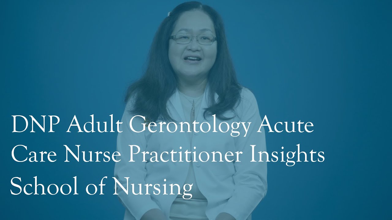 Insights And Advice For Those Considering A DNP Adult Gerontology Acute Care Nurse Practitioner