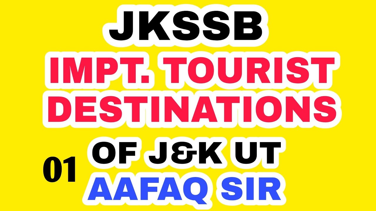 JKSSB (01) - IMPT. TOURIST DESTINATIONS OF J&K UT by AAFAQ SIR