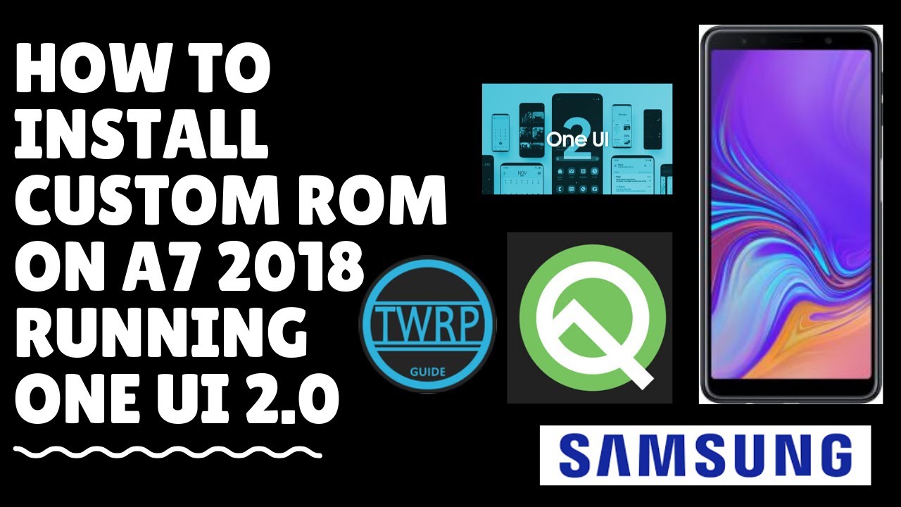 How to Install Custom Rom on A7 2018 Running One UI 2.0