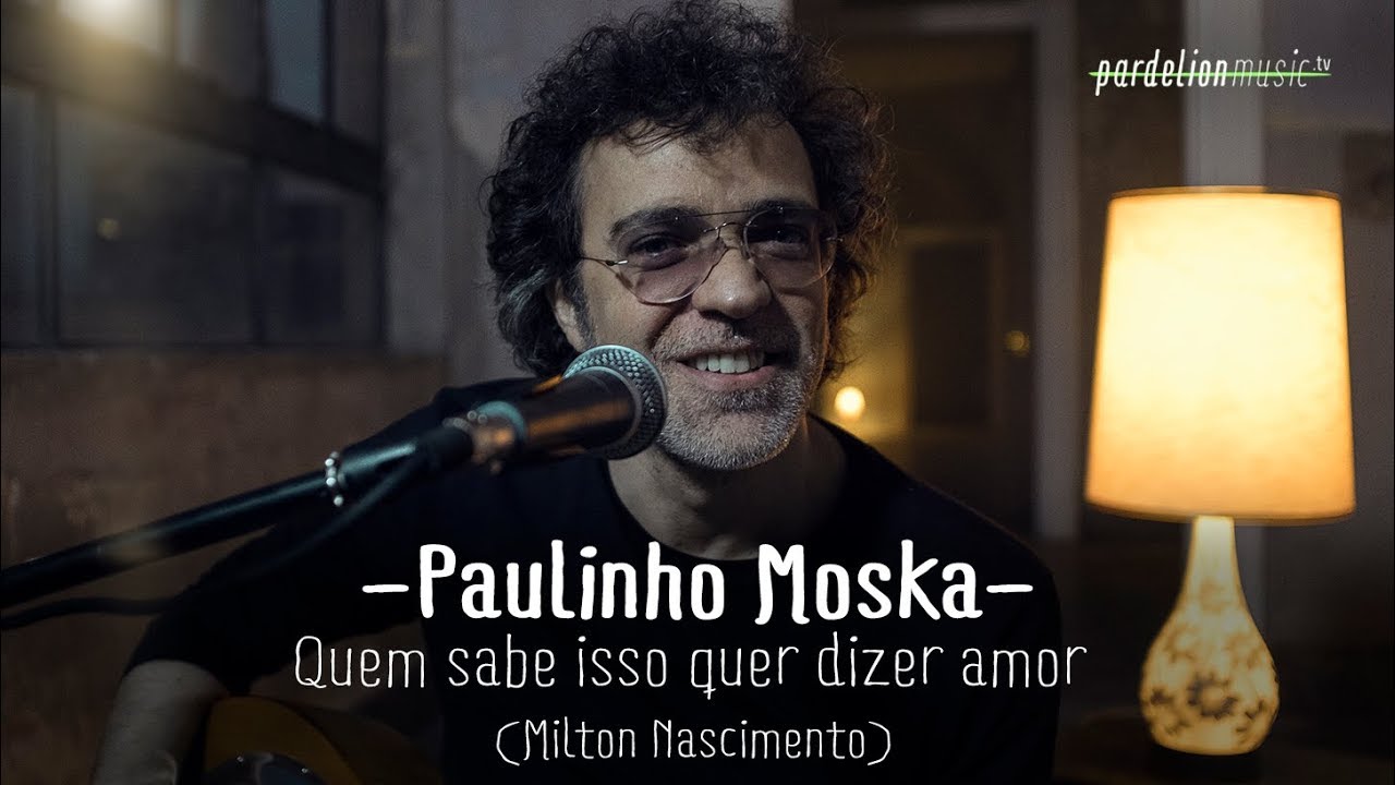 Paulinho Moska - Quem sabe isso quer dizer amor (Versão de M. Nascimento) (Live on Pardelion Music)