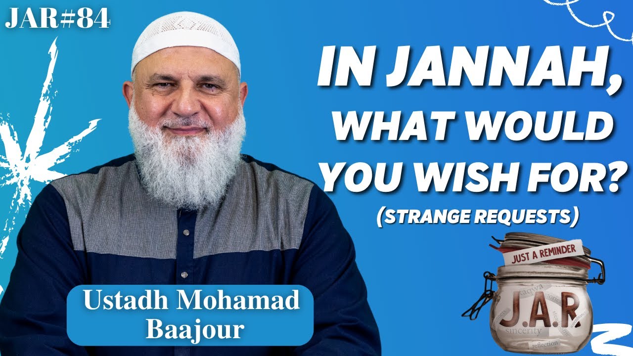 JAR #84 | In Jannah, What Would YOU Wish For? (Some Strange Requests) | Ustadh Mohamad Baajour