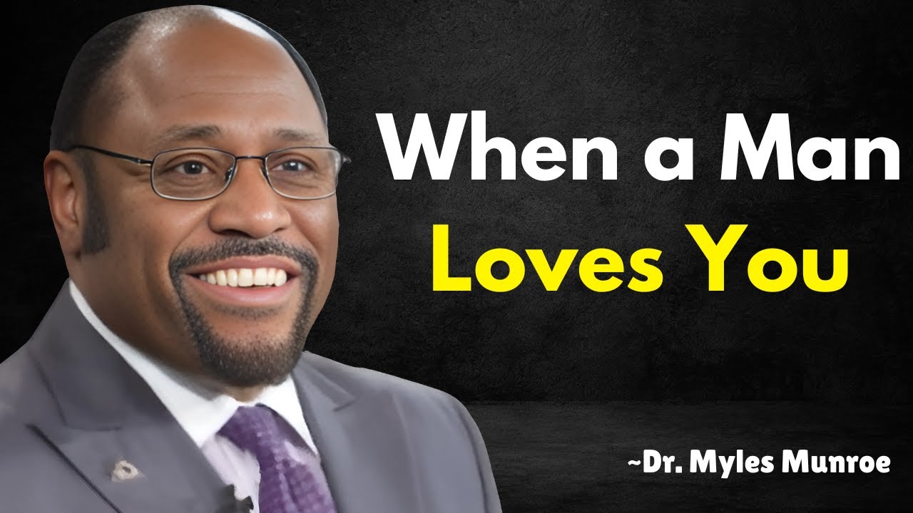 When a Man Loves You -  Myles Munroe Motivation