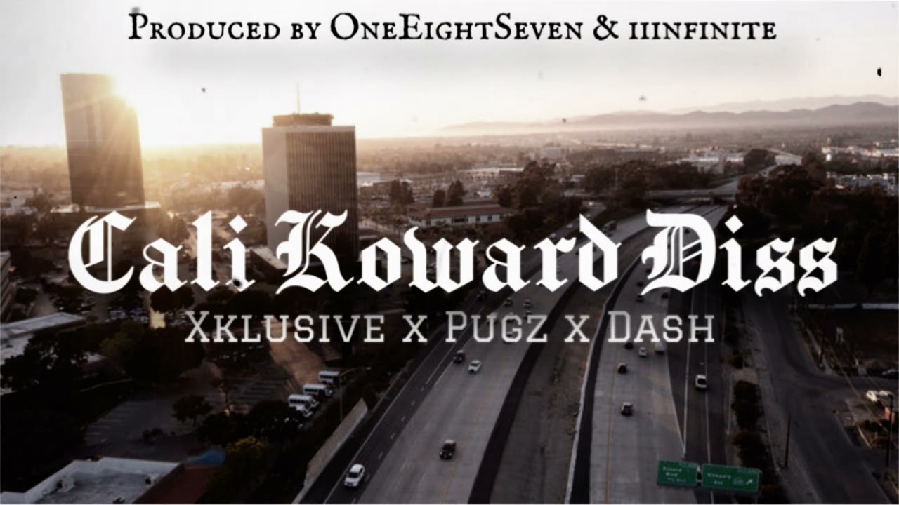 Xklusive x Pugz x Dash - Cali Koward Diss Remix (Produced by OneEightSeven & iiinfinite)