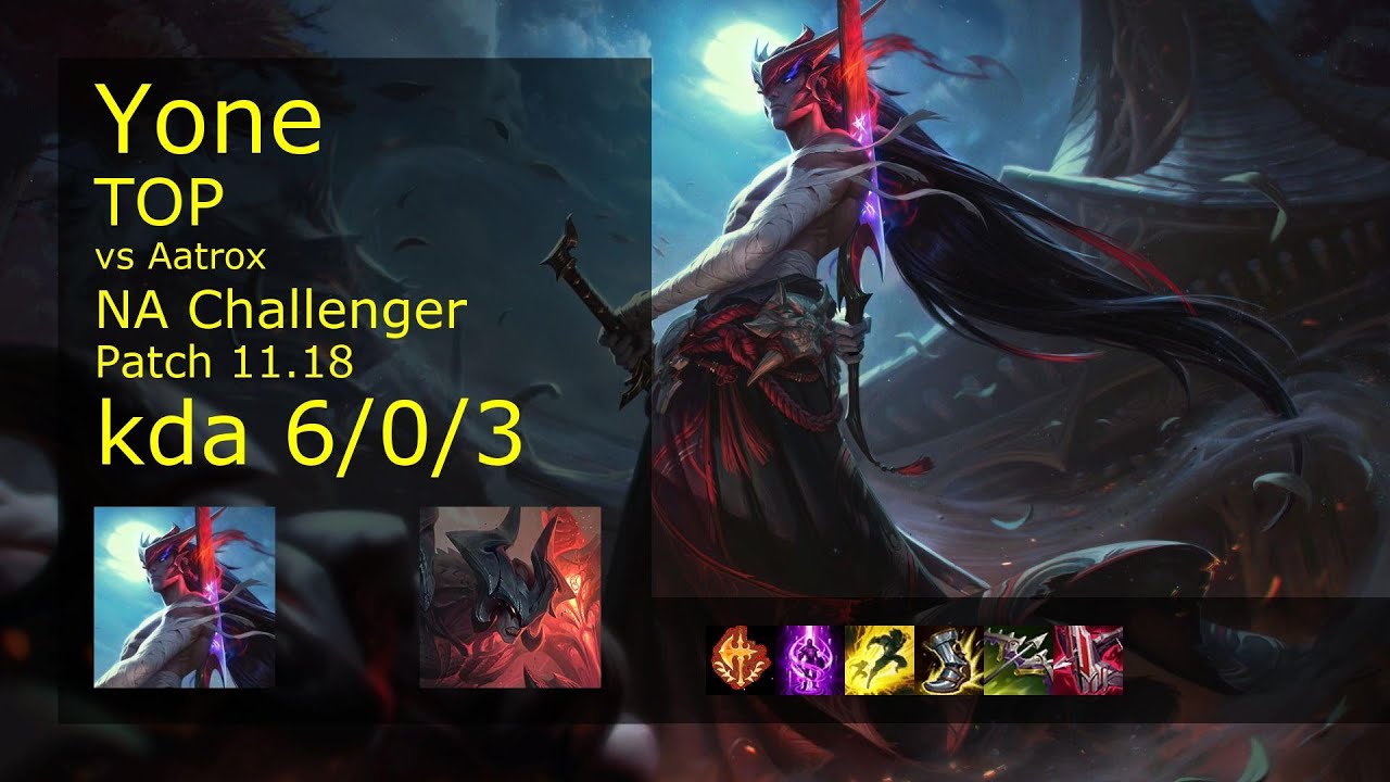 Yone Top vs Aatrox - NA Challenger 6/0/3 Patch 11.18 Gameplay