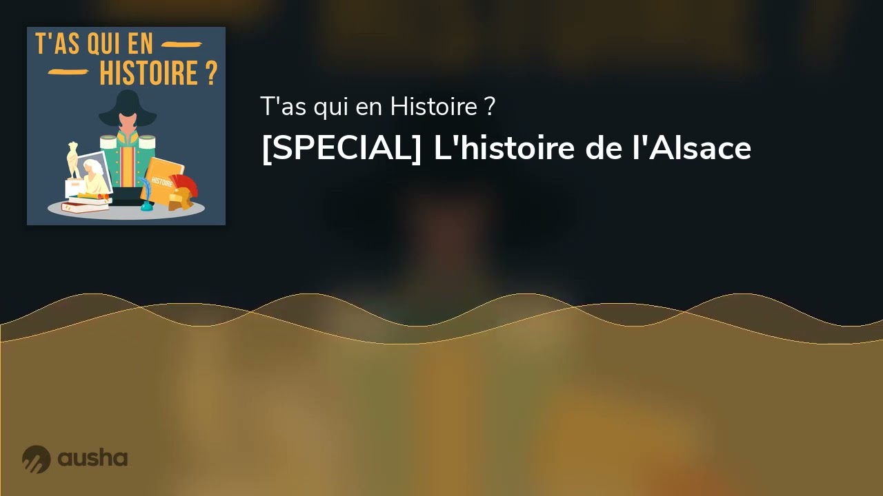 [SPECIAL] L'histoire de l'Alsace