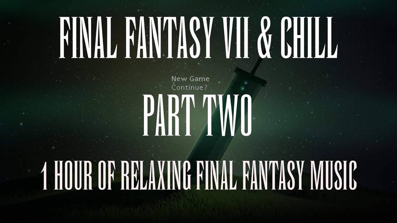 Final Fantasy VII & Chill Part Two- Ambient Study/Work/Chill Mix - Final Fantasy Remix