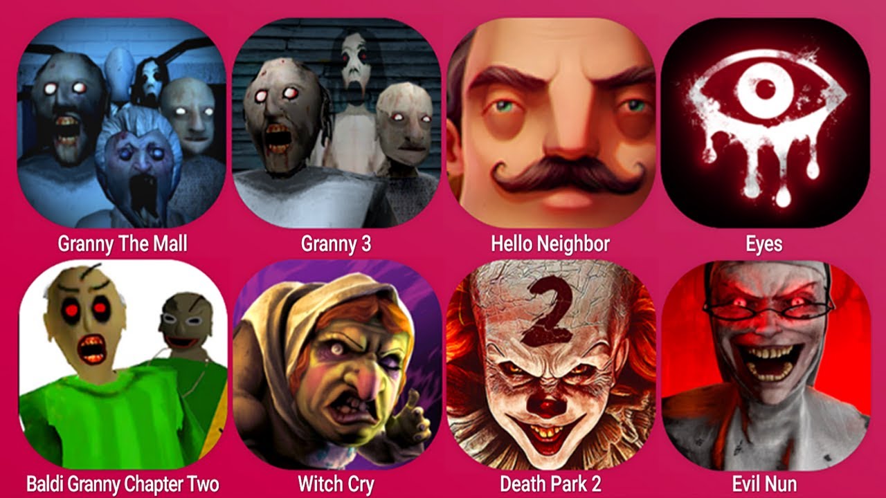 Granny 3, Baldi Granny 2, Granny The Mall, Hello Neighbor, Eyes, Witch Cry, Evil Nun, Death Park 2