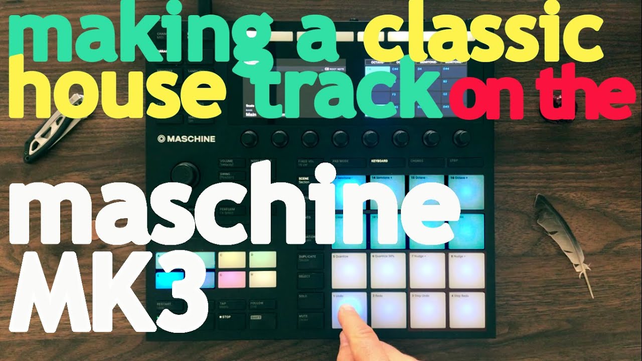 Making a classic house track on the Maschine MK3