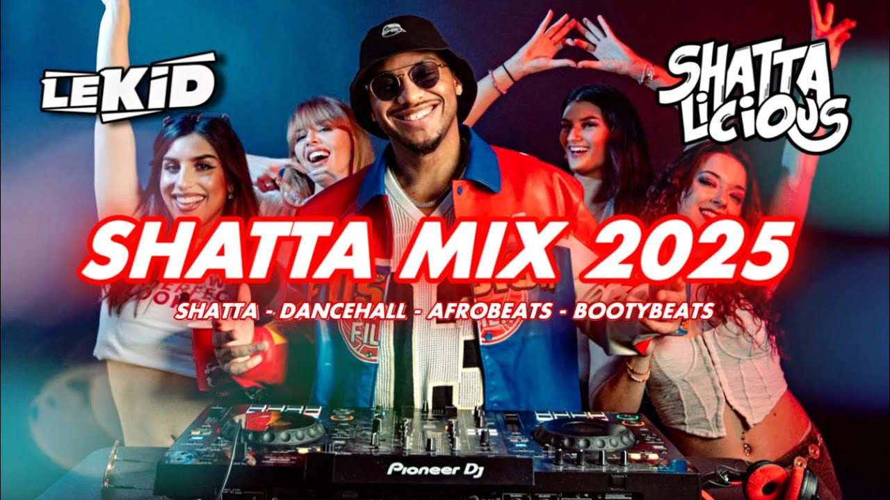 LEKID | SHATTA MIX 2025 | ULTIMATE MIX DJ | SHATTA, DANCEHALL, AFRO, LATIN | SHATTALICIOUS