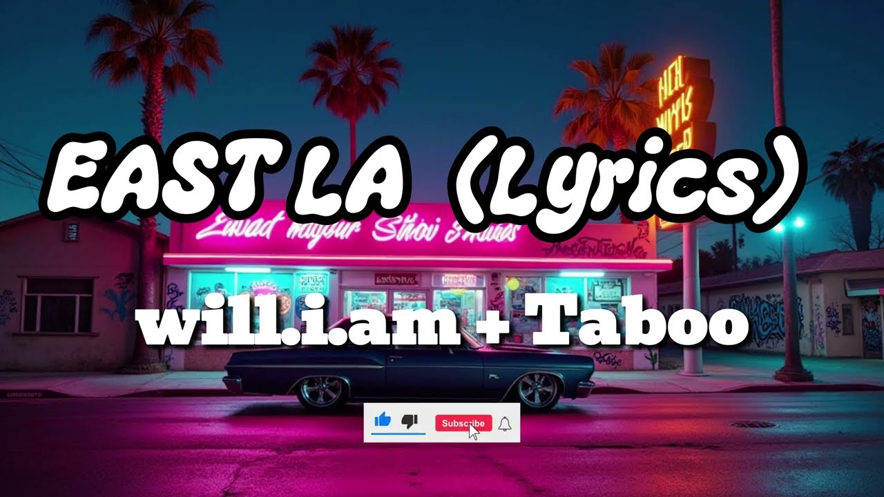 EAST LA (Lyrics Video) | will.i.am & Taboo