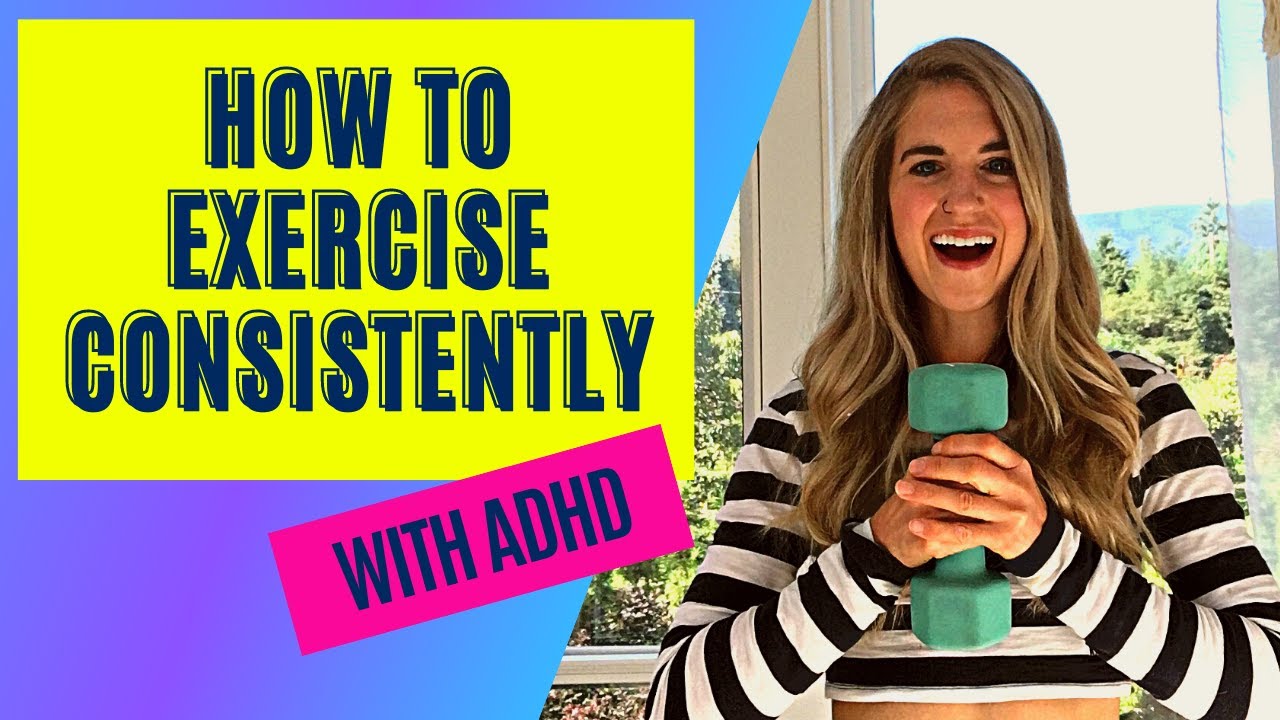 How to Exercise Consistently with ADHD: Everything You Need to Know