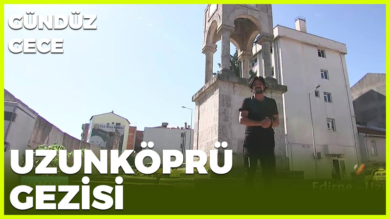 Gündüz Gece - Uzunköprü/Edirne | 19 Eylül 2020