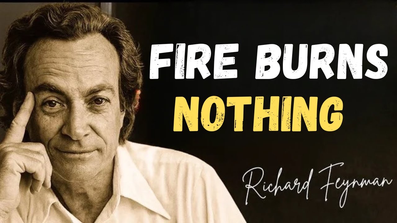 Why Does Fire BURN? Feynman’s Answer Will DESTROY Your Reality