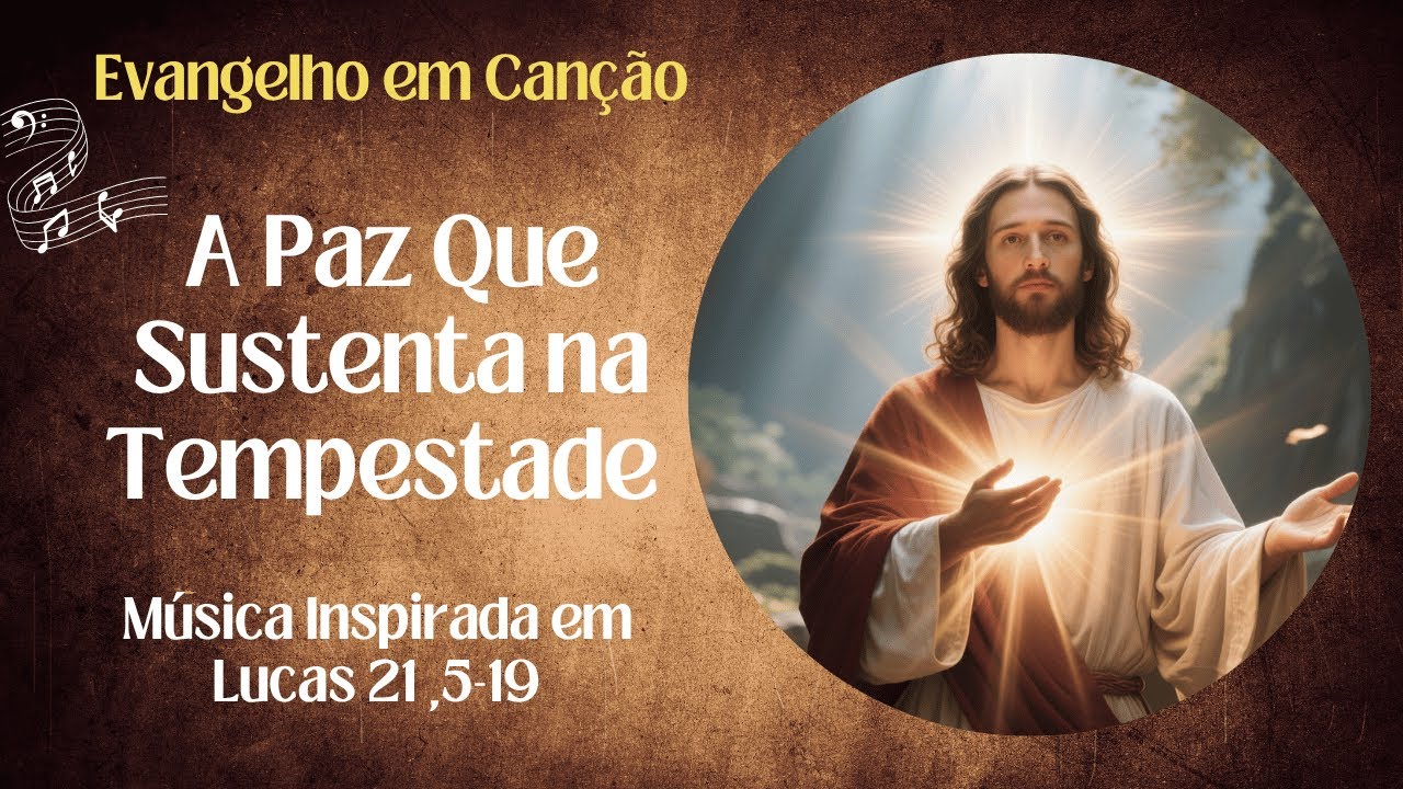 A Paz Que Sustenta na Tempestade — Música Inspirada em Lc 21