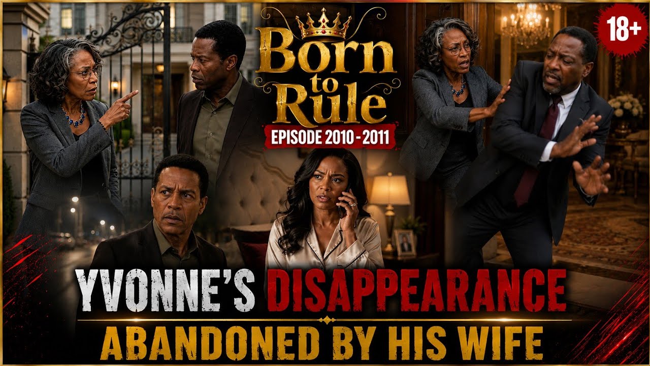 Born To Rule |  Episode 2010 &mdash; 2011:  *Yvonne's Disappearance.  * Abandoned by His Wife