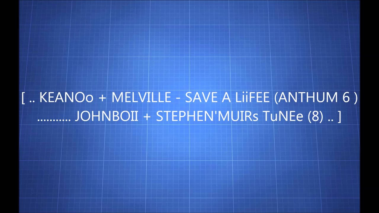 [ .. KEANOo + MELVILLE - SAVE A LiiFEE ( ANTHUM 6 ) ........... JOHNBOII + STEPHEN'MUIRs TuNEe (8) .