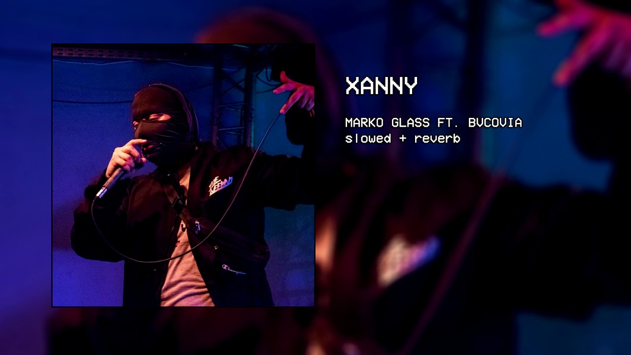 marko glass - xanny ft. bvcovia (slowed + reverb)