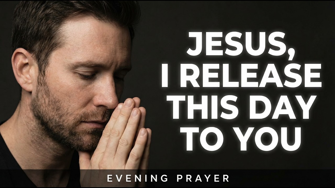 Jesus, I Release This Day To You | Evening Prayer