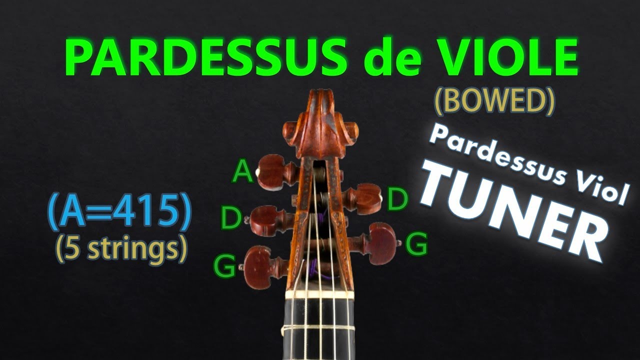 Pardessus de Viole Tuning - 5 Strings (BOWED) Tuner (A=415)